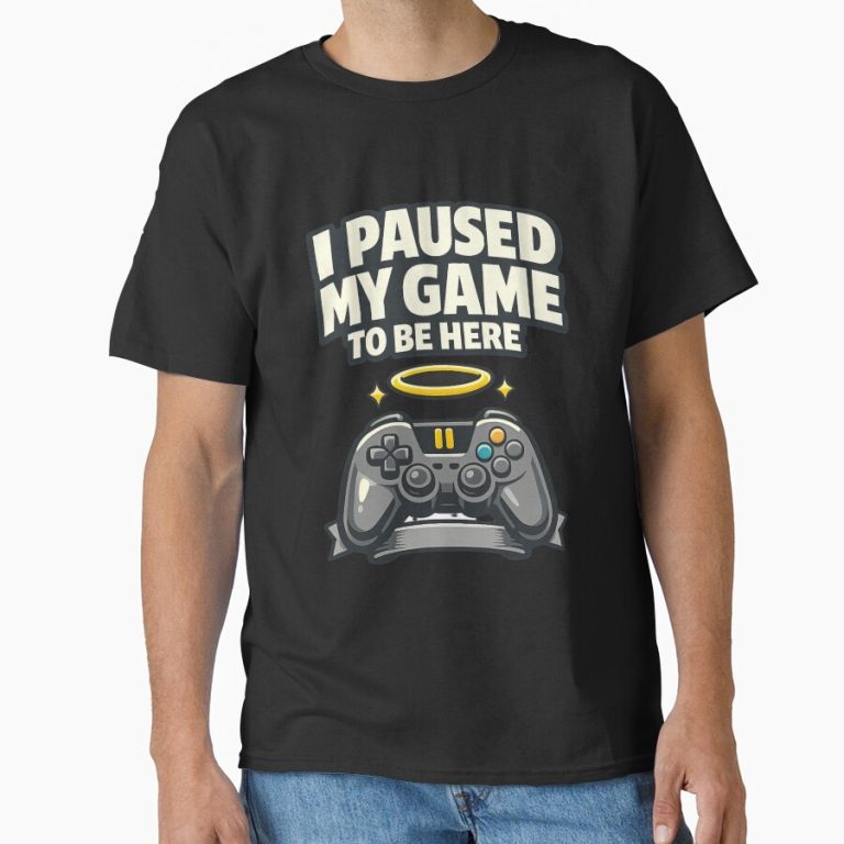I Paused My Game To Be Here funny t-shirt design